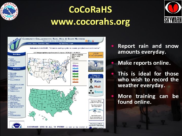 Co. Ra. HS www. cocorahs. org • Report rain and snow amounts everyday. • Co. Ra. HS www. cocorahs. org • Report rain and snow amounts everyday. •