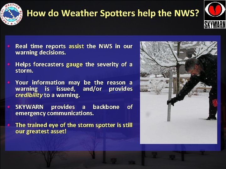 How do Weather Spotters help the NWS? • Real time reports assist the NWS How do Weather Spotters help the NWS? • Real time reports assist the NWS