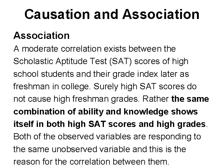 Causation and Association A moderate correlation exists between the Scholastic Aptitude Test (SAT) scores