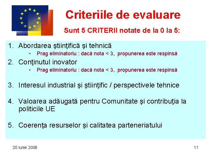 Criteriile de evaluare Sunt 5 CRITERII notate de la 0 la 5: 1. Abordarea