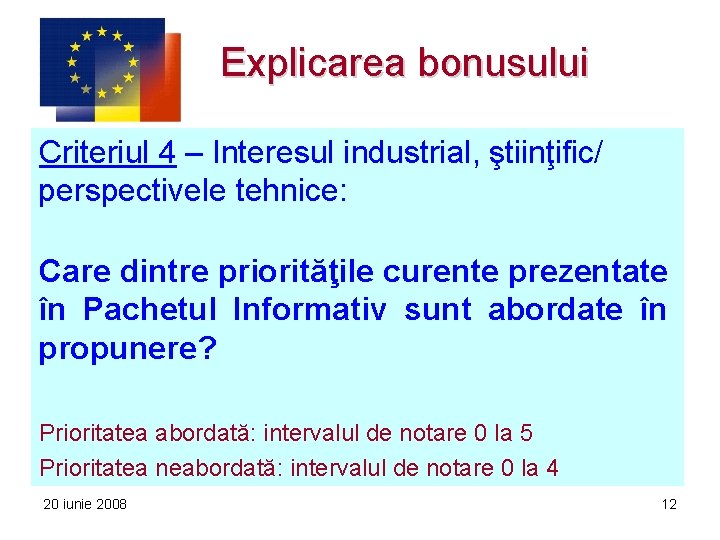 Explicarea bonusului Criteriul 4 – Interesul industrial, ştiinţific/ perspectivele tehnice: Care dintre priorităţile curente