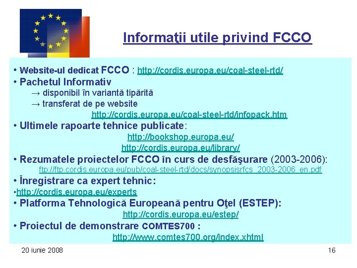 Informaţii utile privind FCCO • Website-ul dedicat FCCO : http: //cordis. europa. eu/coal-steel-rtd/ •