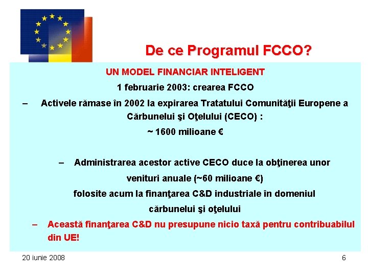 De ce Programul FCCO? UN MODEL FINANCIAR INTELIGENT 1 februarie 2003: crearea FCCO –