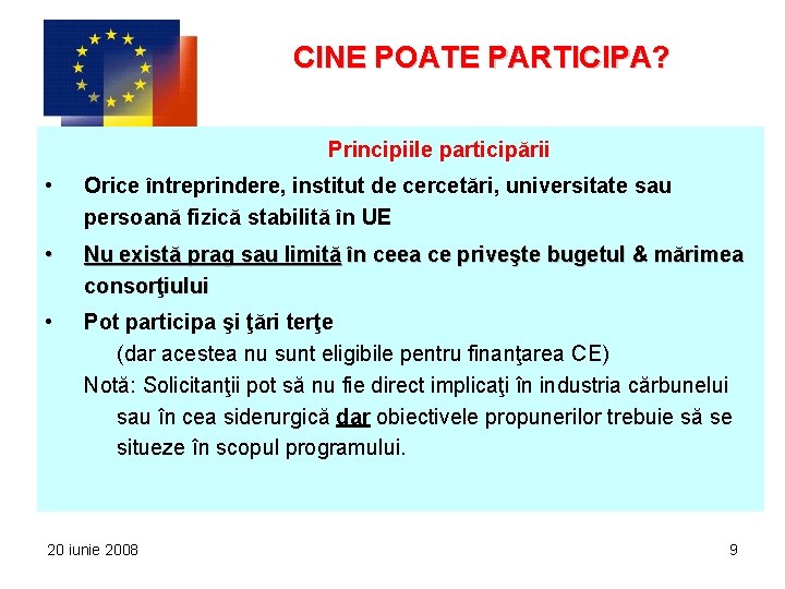 CINE POATE PARTICIPA? Principiile participării • Orice întreprindere, institut de cercetări, universitate sau persoană