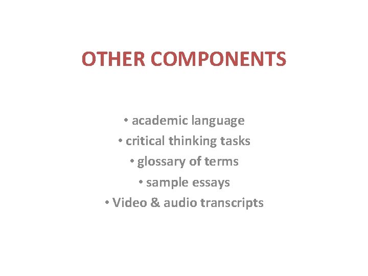 OTHER COMPONENTS • academic language • critical thinking tasks • glossary of terms • OTHER COMPONENTS • academic language • critical thinking tasks • glossary of terms •