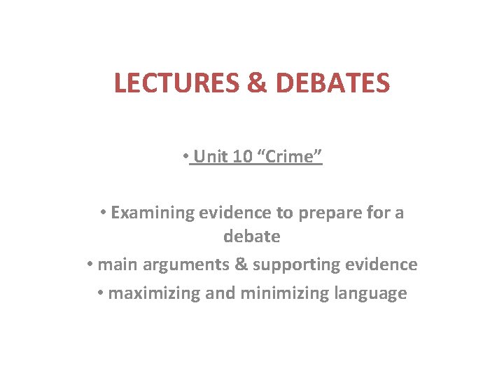 LECTURES & DEBATES • Unit 10 “Crime” • Examining evidence to prepare for a LECTURES & DEBATES • Unit 10 “Crime” • Examining evidence to prepare for a