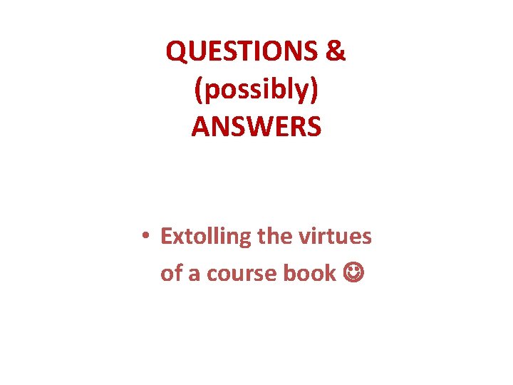 QUESTIONS & (possibly) ANSWERS • Extolling the virtues of a course book QUESTIONS & (possibly) ANSWERS • Extolling the virtues of a course book