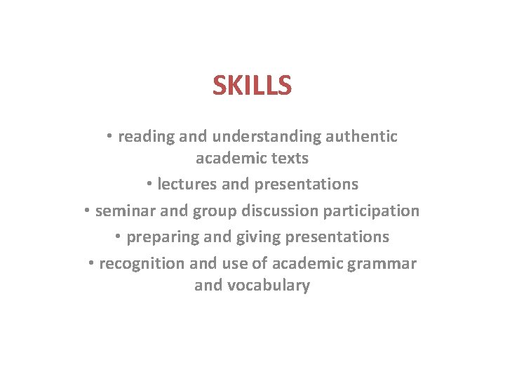 SKILLS • reading and understanding authentic academic texts • lectures and presentations • seminar SKILLS • reading and understanding authentic academic texts • lectures and presentations • seminar