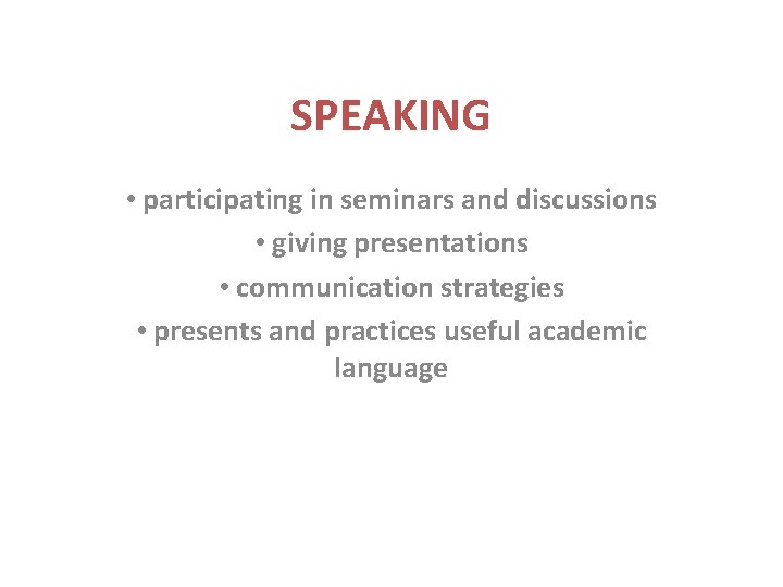 SPEAKING • participating in seminars and discussions • giving presentations • communication strategies • SPEAKING • participating in seminars and discussions • giving presentations • communication strategies •