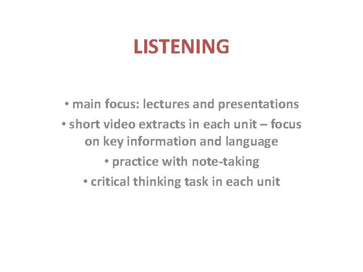 LISTENING • main focus: lectures and presentations • short video extracts in each unit LISTENING • main focus: lectures and presentations • short video extracts in each unit
