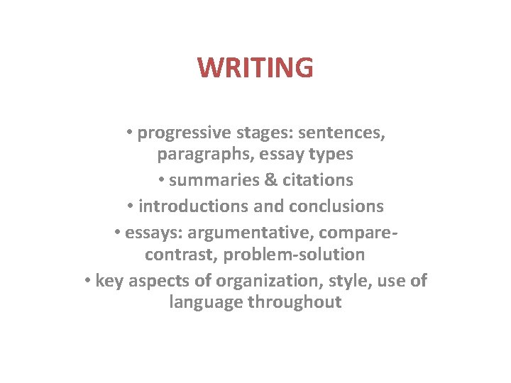 WRITING • progressive stages: sentences, paragraphs, essay types • summaries & citations • introductions WRITING • progressive stages: sentences, paragraphs, essay types • summaries & citations • introductions