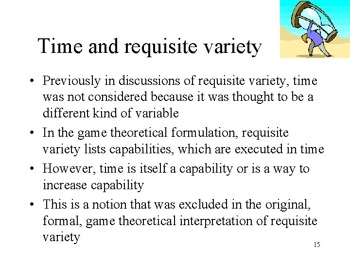 Time and requisite variety • Previously in discussions of requisite variety, time was not