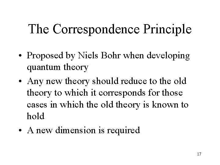 The Correspondence Principle • Proposed by Niels Bohr when developing quantum theory • Any