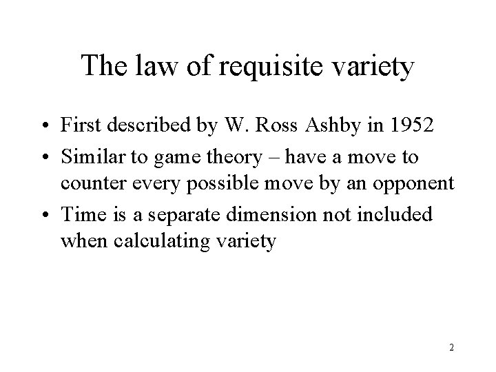 The law of requisite variety • First described by W. Ross Ashby in 1952