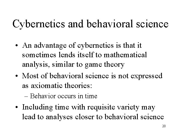 Cybernetics and behavioral science • An advantage of cybernetics is that it sometimes lends