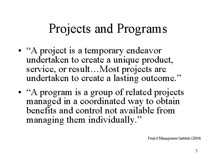 Projects and Programs • “A project is a temporary endeavor undertaken to create a