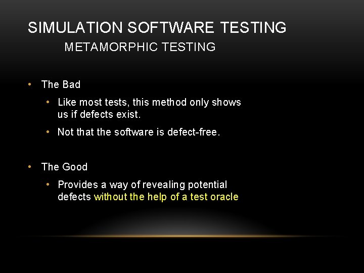 SIMULATION SOFTWARE TESTING METAMORPHIC TESTING • The Bad • Like most tests, this method