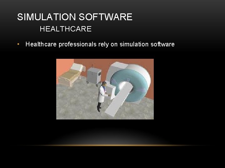 SIMULATION SOFTWARE HEALTHCARE • Healthcare professionals rely on simulation software 