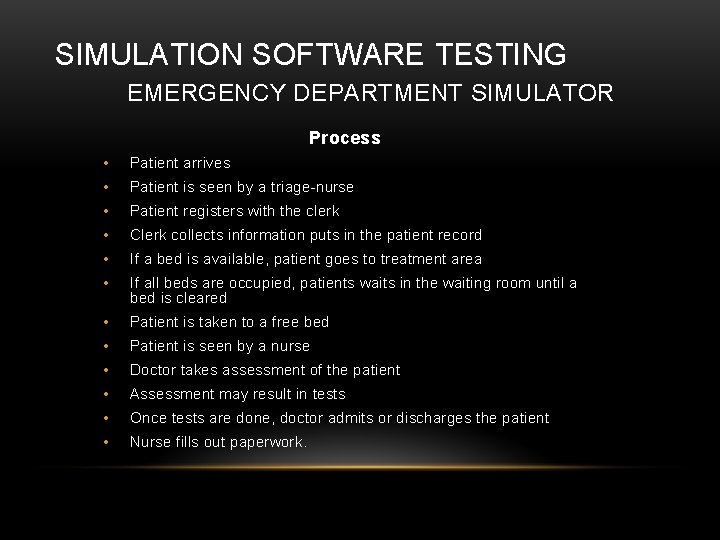 SIMULATION SOFTWARE TESTING EMERGENCY DEPARTMENT SIMULATOR Process • Patient arrives • Patient is seen