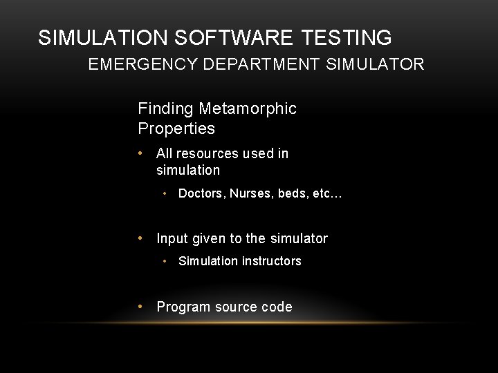 SIMULATION SOFTWARE TESTING EMERGENCY DEPARTMENT SIMULATOR Finding Metamorphic Properties • All resources used in