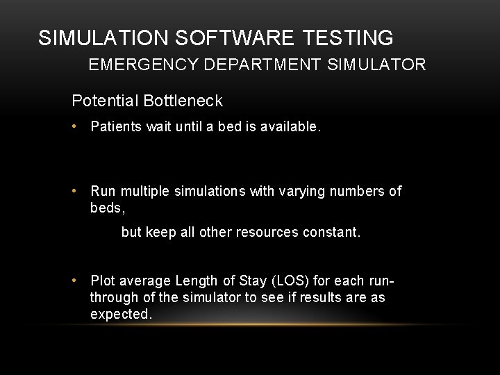 SIMULATION SOFTWARE TESTING EMERGENCY DEPARTMENT SIMULATOR Potential Bottleneck • Patients wait until a bed