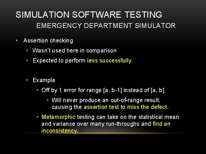 SIMULATION SOFTWARE TESTING EMERGENCY DEPARTMENT SIMULATOR • Assertion checking • Wasn’t used here in