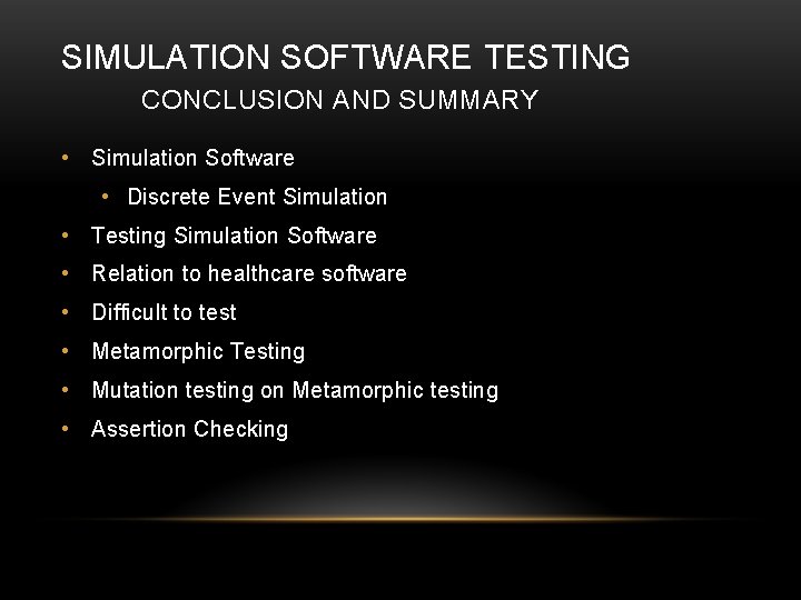 SIMULATION SOFTWARE TESTING CONCLUSION AND SUMMARY • Simulation Software • Discrete Event Simulation •