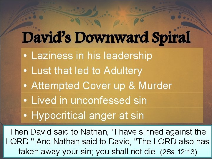 David’s Downward Spiral • • • Laziness in his leadership Lust that led to