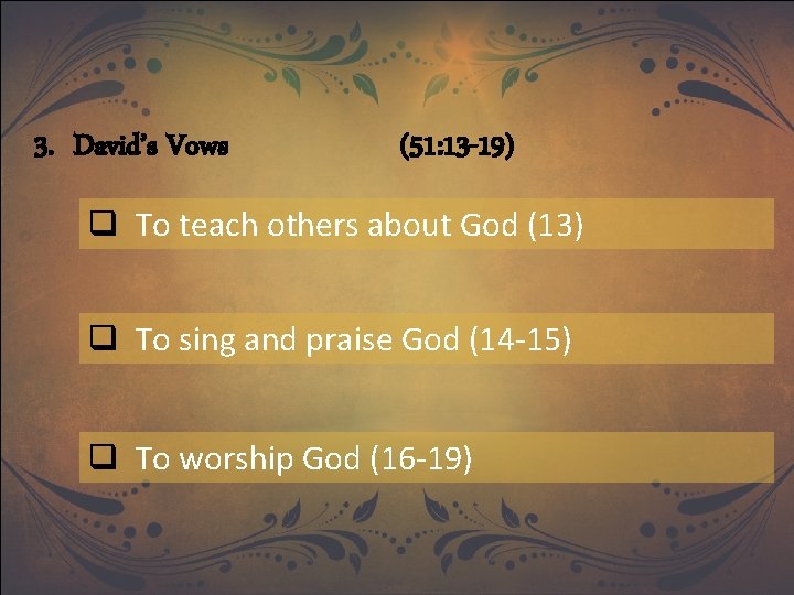 3. David’s Vows (51: 13 -19) q To teach others about God (13) q