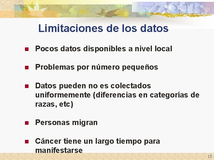 Limitaciones de los datos n Pocos datos disponibles a nivel local n Problemas por Limitaciones de los datos n Pocos datos disponibles a nivel local n Problemas por