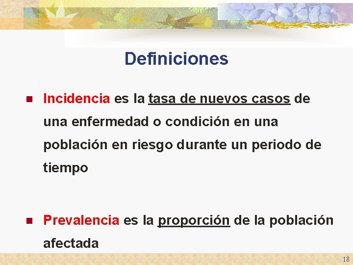 Definiciones n Incidencia es la tasa de nuevos casos de una enfermedad o condición Definiciones n Incidencia es la tasa de nuevos casos de una enfermedad o condición