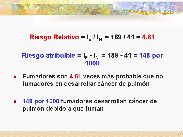 Riesgo Relativo = IE / IN = 189 / 41 = 4. 61 Riesgo Riesgo Relativo = IE / IN = 189 / 41 = 4. 61 Riesgo