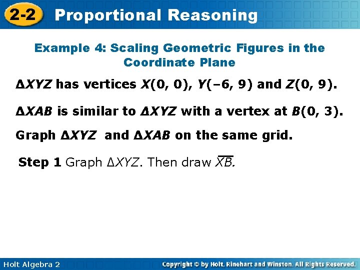 2 -2 Proportional Reasoning Example 4: Scaling Geometric Figures in the Coordinate Plane ∆XYZ