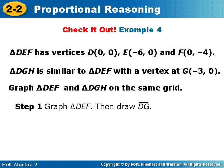 2 -2 Proportional Reasoning Check It Out! Example 4 ∆DEF has vertices D(0, 0),