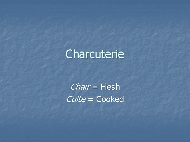 Charcuterie Chair = Flesh Cuite = Cooked Charcuterie Chair = Flesh Cuite = Cooked
