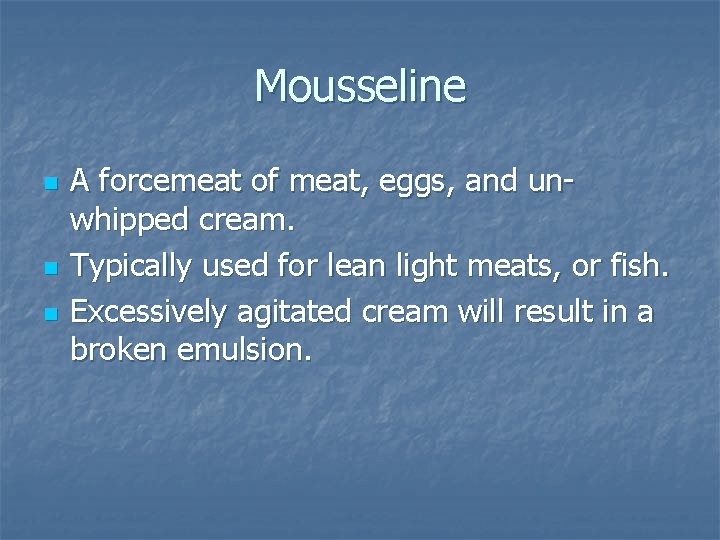 Mousseline n n n A forcemeat of meat, eggs, and unwhipped cream. Typically used Mousseline n n n A forcemeat of meat, eggs, and unwhipped cream. Typically used