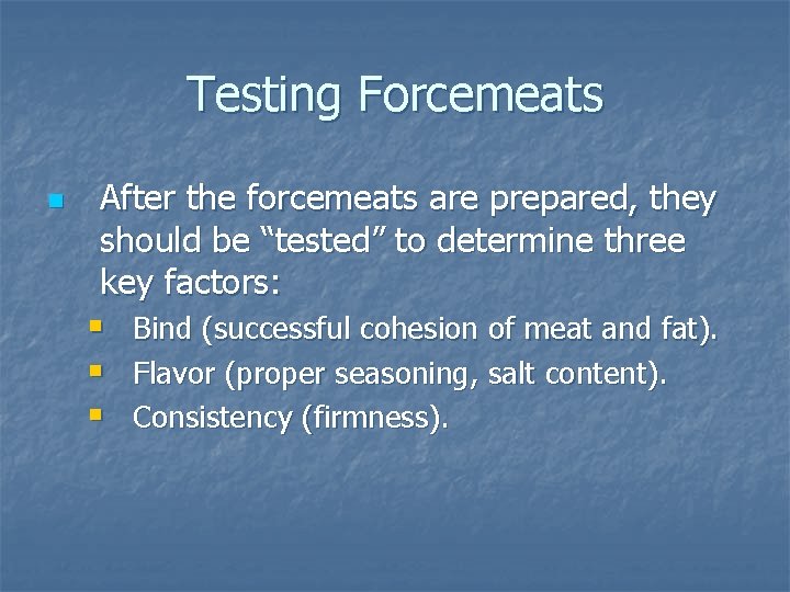 Testing Forcemeats n After the forcemeats are prepared, they should be “tested” to determine Testing Forcemeats n After the forcemeats are prepared, they should be “tested” to determine
