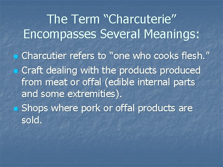 The Term “Charcuterie” Encompasses Several Meanings: n n n Charcutier refers to “one who The Term “Charcuterie” Encompasses Several Meanings: n n n Charcutier refers to “one who