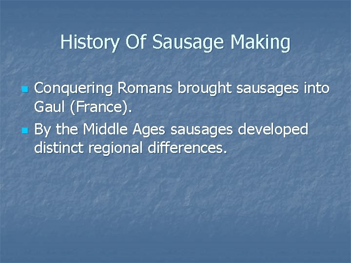 History Of Sausage Making n n Conquering Romans brought sausages into Gaul (France). By History Of Sausage Making n n Conquering Romans brought sausages into Gaul (France). By