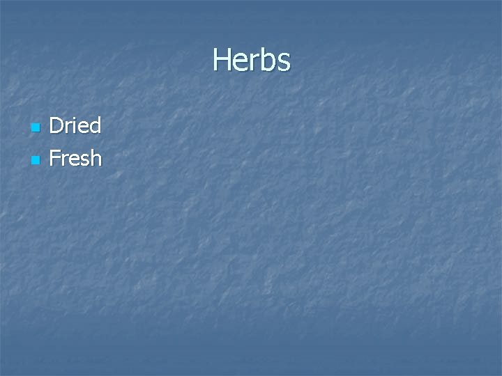 Herbs n n Dried Fresh Herbs n n Dried Fresh