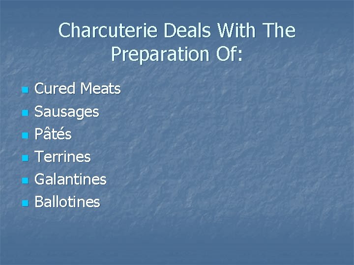 Charcuterie Deals With The Preparation Of: n n n Cured Meats Sausages Pâtés Terrines Charcuterie Deals With The Preparation Of: n n n Cured Meats Sausages Pâtés Terrines