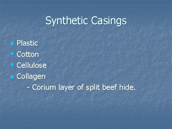 Synthetic Casings Plastic § Cotton § Cellulose n Collagen - Corium layer of split Synthetic Casings Plastic § Cotton § Cellulose n Collagen - Corium layer of split