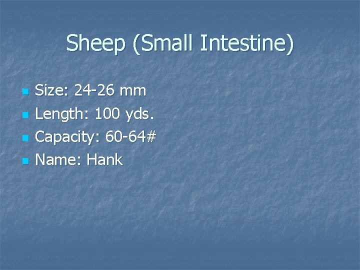 Sheep (Small Intestine) n n Size: 24 -26 mm Length: 100 yds. Capacity: 60 Sheep (Small Intestine) n n Size: 24 -26 mm Length: 100 yds. Capacity: 60