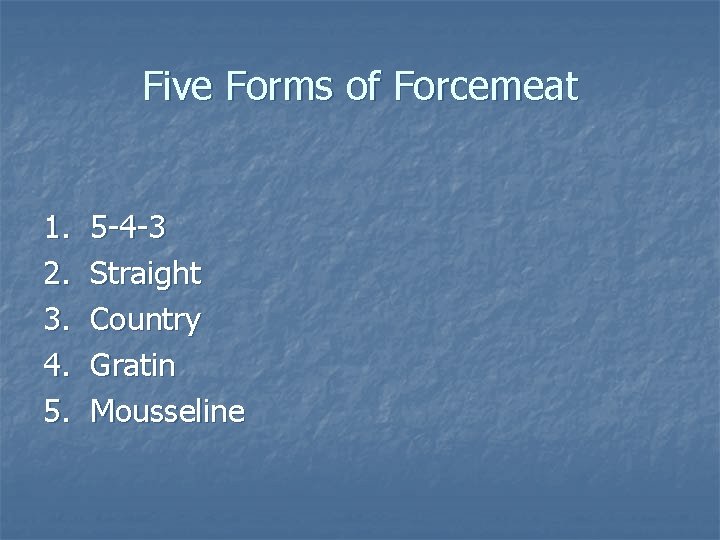Five Forms of Forcemeat 1. 2. 3. 4. 5. 5 -4 -3 Straight Country Five Forms of Forcemeat 1. 2. 3. 4. 5. 5 -4 -3 Straight Country