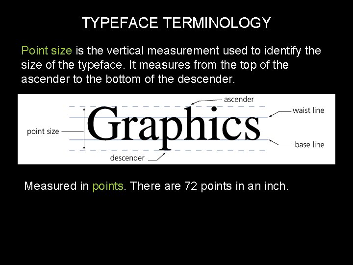 TYPEFACE TERMINOLOGY Point size is the vertical measurement used to identify the size of
