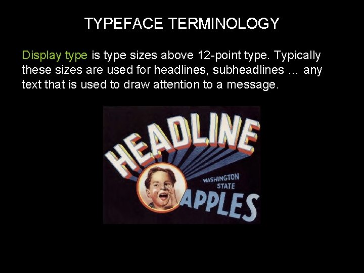 TYPEFACE TERMINOLOGY Display type is type sizes above 12 -point type. Typically these sizes
