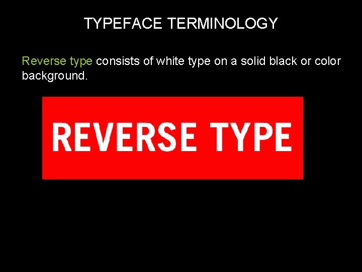 TYPEFACE TERMINOLOGY Reverse type consists of white type on a solid black or color