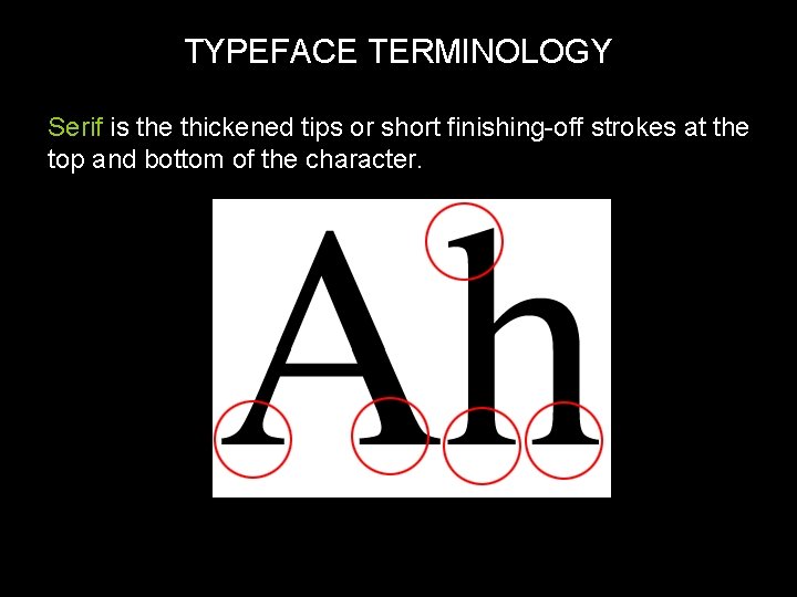 TYPEFACE TERMINOLOGY Serif is the thickened tips or short finishing-off strokes at the top