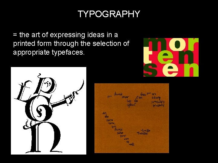 TYPOGRAPHY = the art of expressing ideas in a printed form through the selection