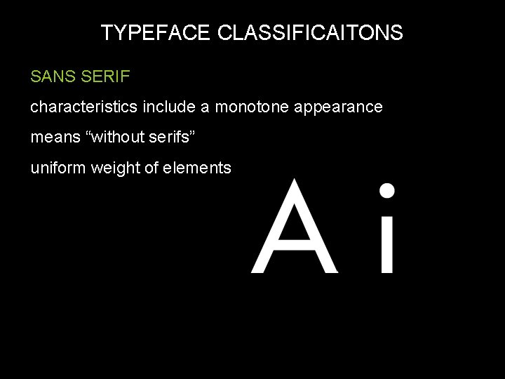 TYPEFACE CLASSIFICAITONS SANS SERIF characteristics include a monotone appearance means “without serifs” uniform weight